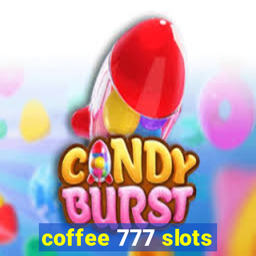 coffee 777 slots